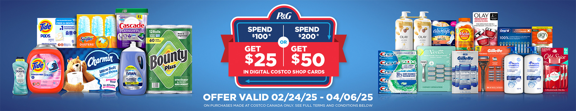 Spend $100* on P&G products and get $25 in a Digital Costco Shop Card OR Spend $200* on P&G products and get $50 in Digital Costco Shop Cards. Offer Valid 02/24/25 – 04/06/25 on purchases made at Costco Canada only. See full terms and conditions.